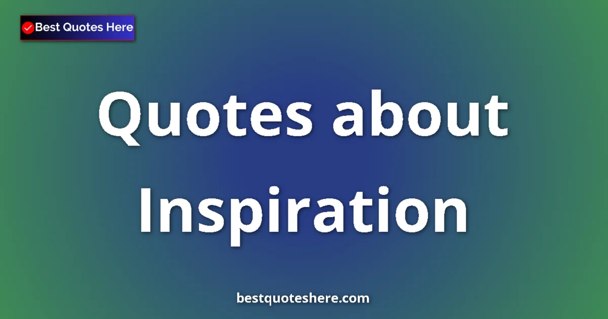 Inspiration Quotes & Wisdom Inspiration quotes and sayings collection