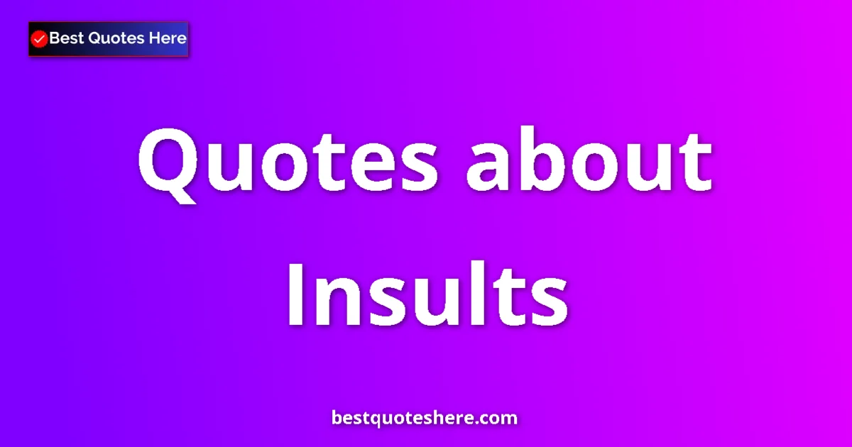 Insults quotes and sayings collection