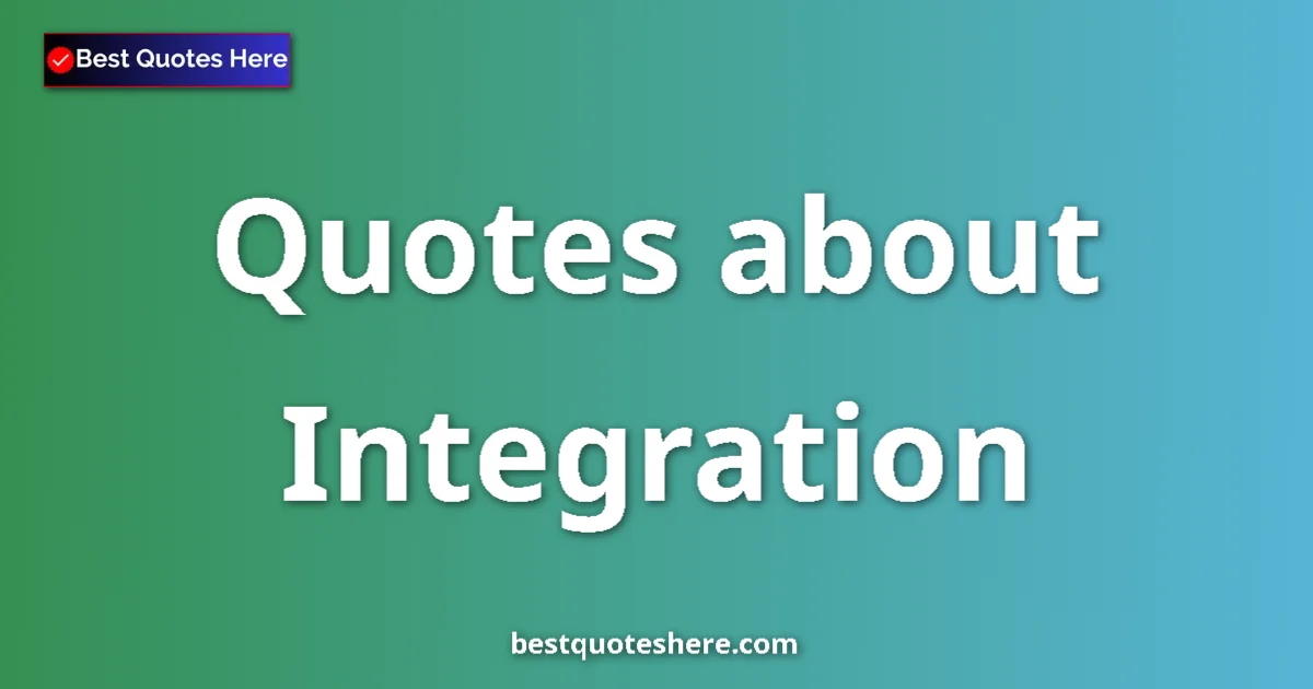 Integration Quotes & Wisdom Integration quotes and sayings collection