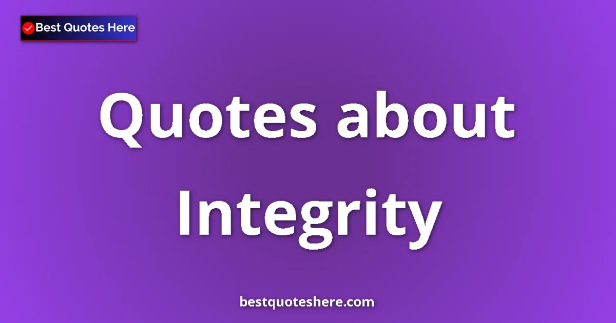 Integrity Quotes & Wisdom Integrity quotes and sayings collection