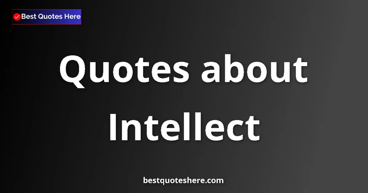 Intellect quotes and sayings collection