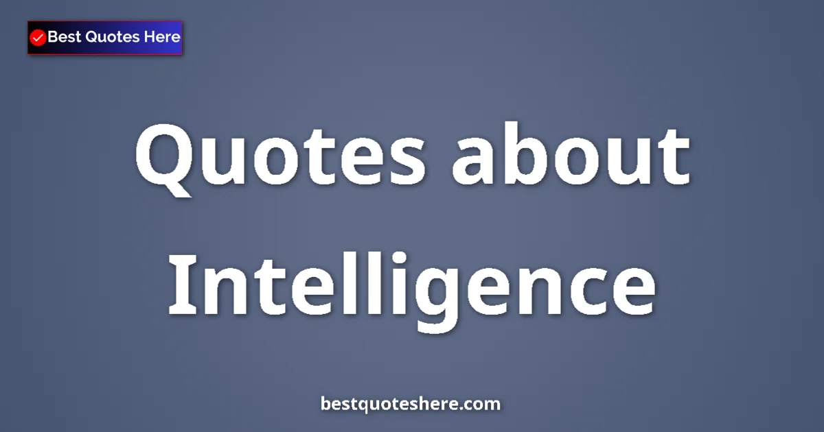 Intelligence Quotes & Wisdom Intelligence quotes and sayings collection