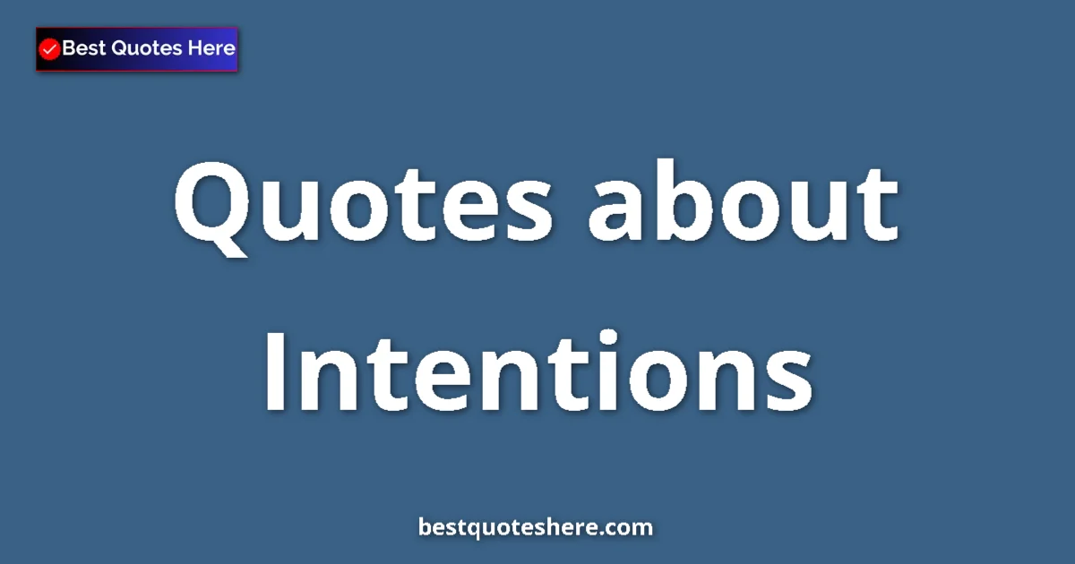 Intentions Quotes & Wisdom Intentions quotes and sayings collection