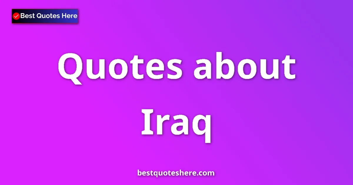 Iraq Quotes & Wisdom Iraq quotes and sayings collection
