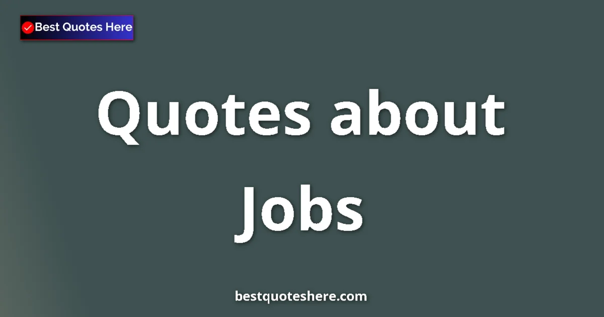 Jobs Quotes & Wisdom Jobs quotes and sayings collection