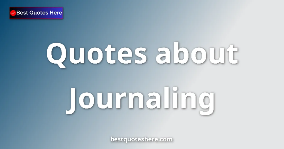 Journaling Quotes & Wisdom Journaling quotes and sayings collection