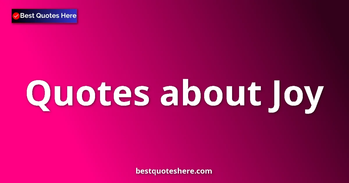 Joy Quotes & Wisdom Joy quotes and sayings collection