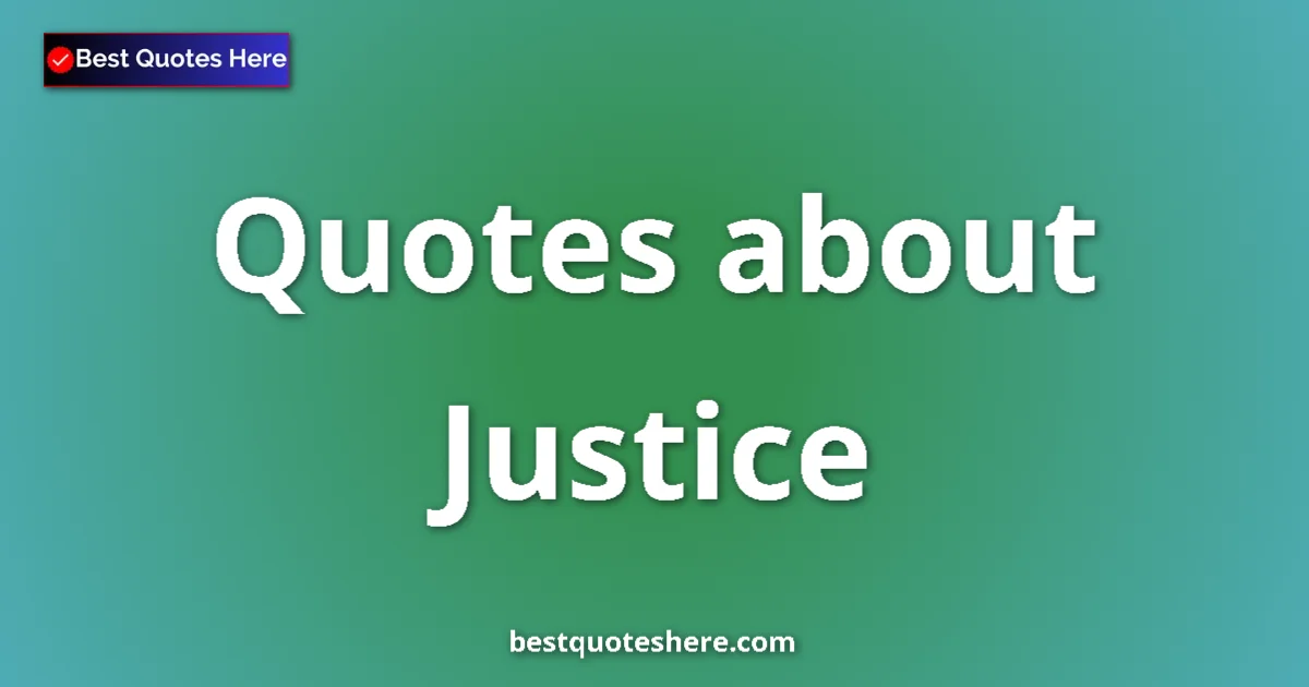 Justice Quotes & Wisdom Justice quotes and sayings collection