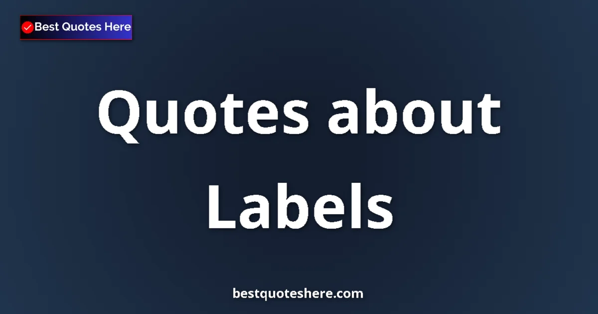 Labels Quotes & Wisdom Labels quotes and sayings collection