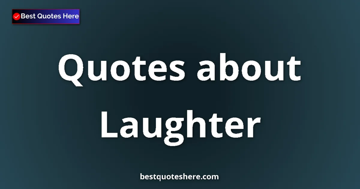 Laughter Quotes & Wisdom Laughter quotes and sayings collection