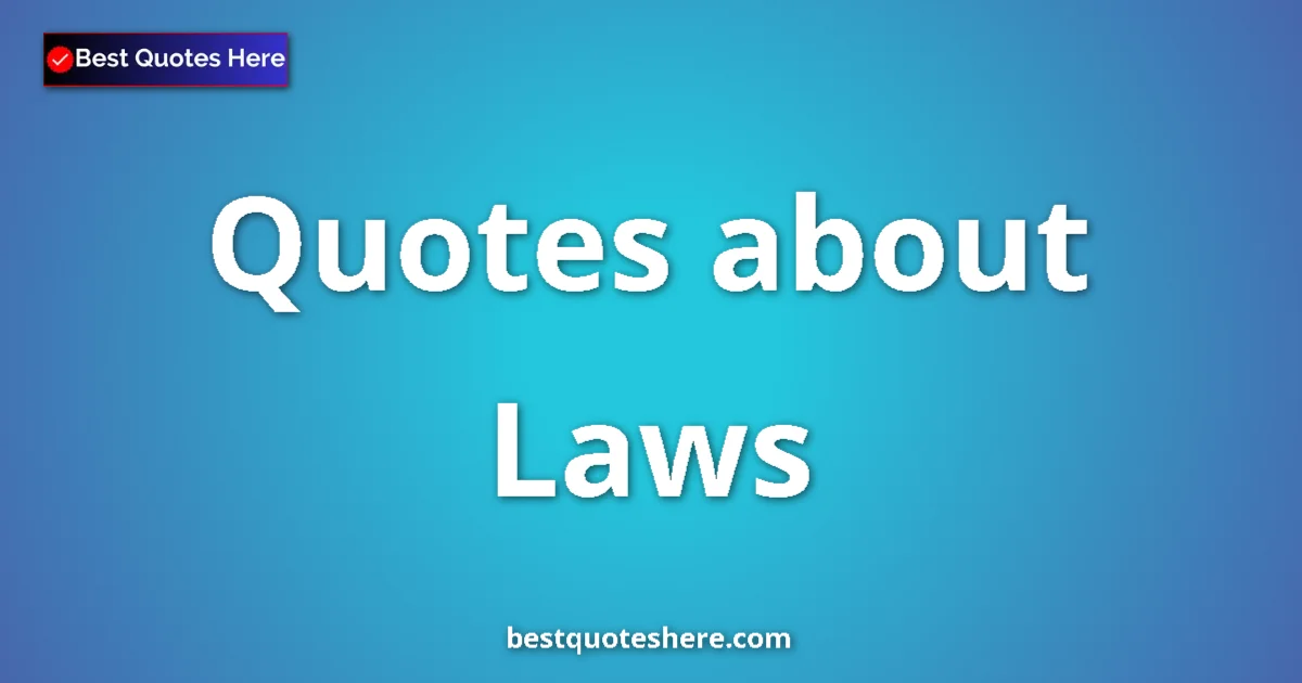 Laws Quotes & Wisdom Laws quotes and sayings collection