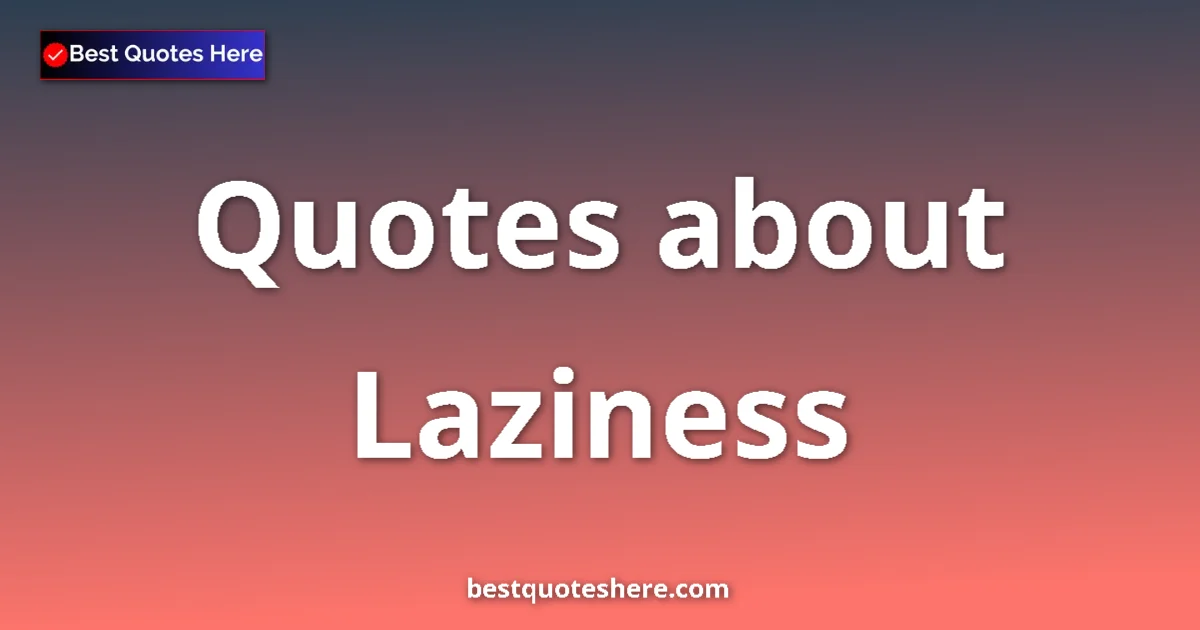 Laziness quotes and sayings collection