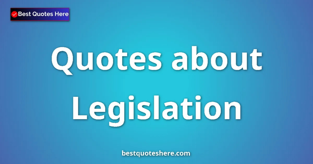 Legislation quotes and sayings collection