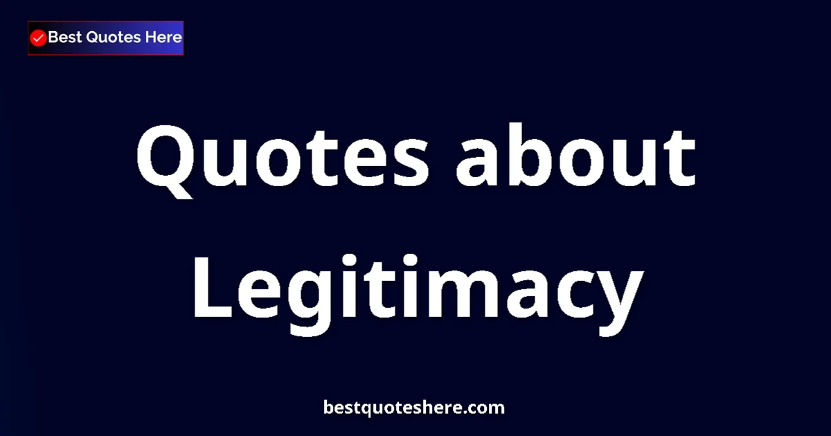 Legitimacy quotes and sayings collection