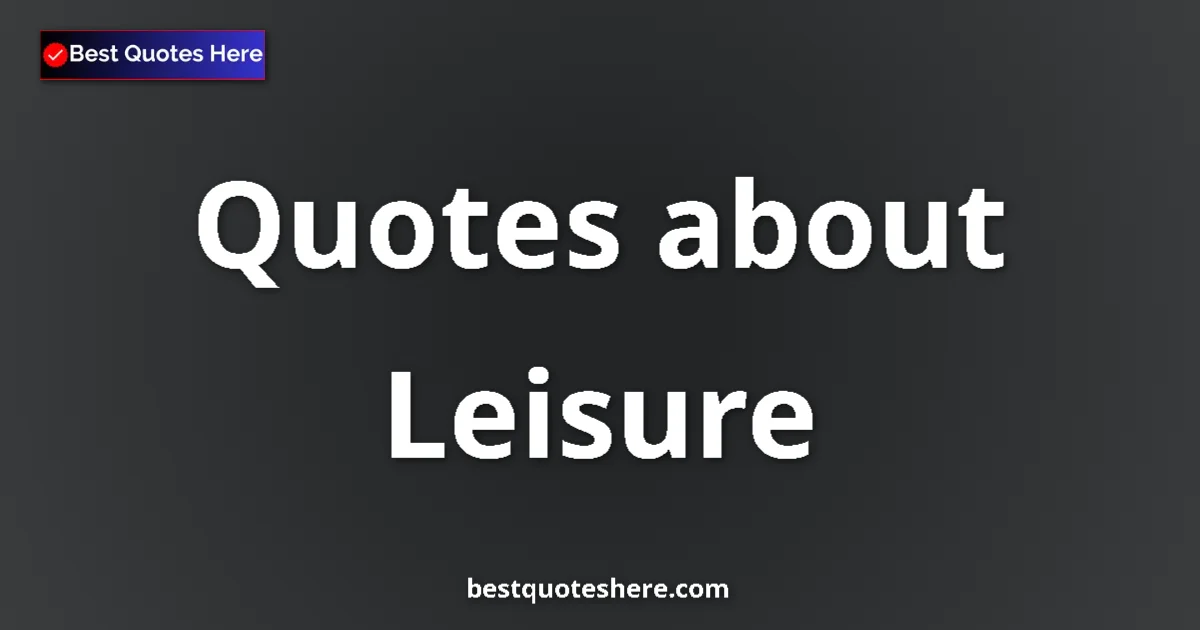 Leisure quotes and sayings collection