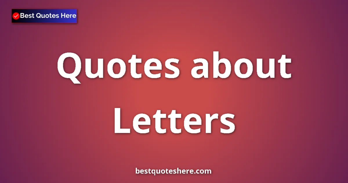 Letters Quotes & Wisdom Letters quotes and sayings collection