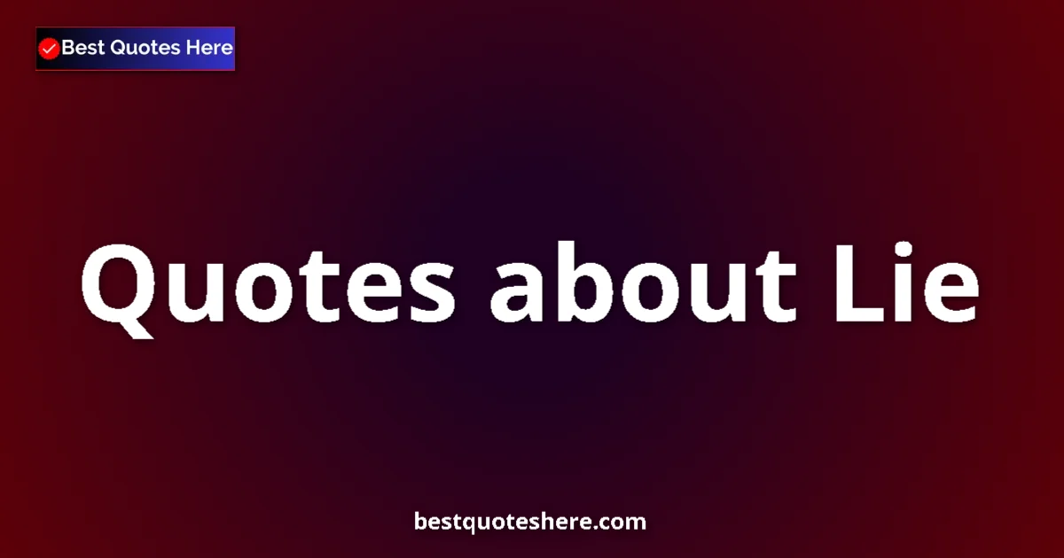 Lie Quotes & Wisdom Lie quotes and sayings collection