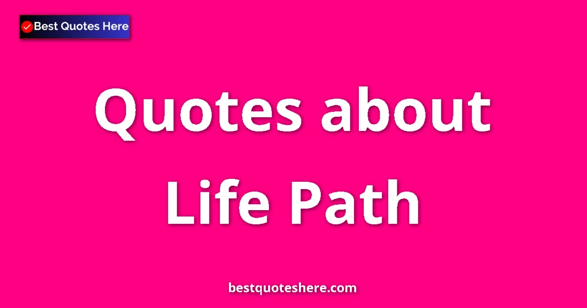 Life Path quotes and sayings collection