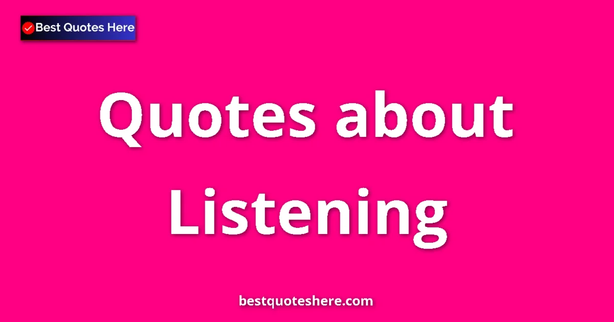 Listening Quotes & Wisdom Listening quotes and sayings collection