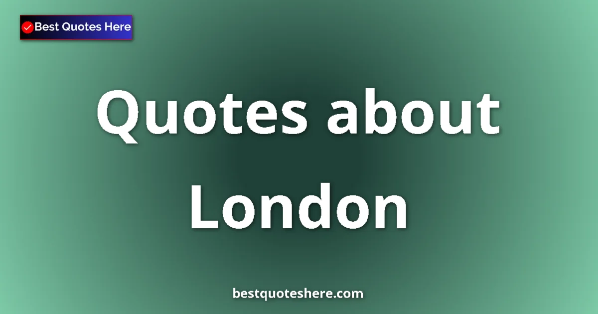London quotes and sayings collection