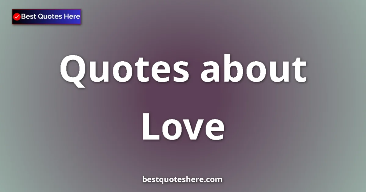 Love Quotes & Wisdom Love quotes and sayings collection
