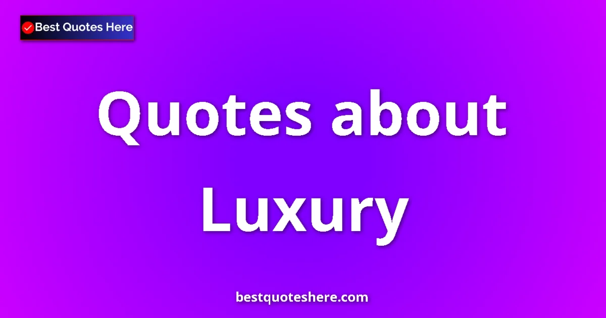 Luxury Quotes & Wisdom Luxury quotes and sayings collection