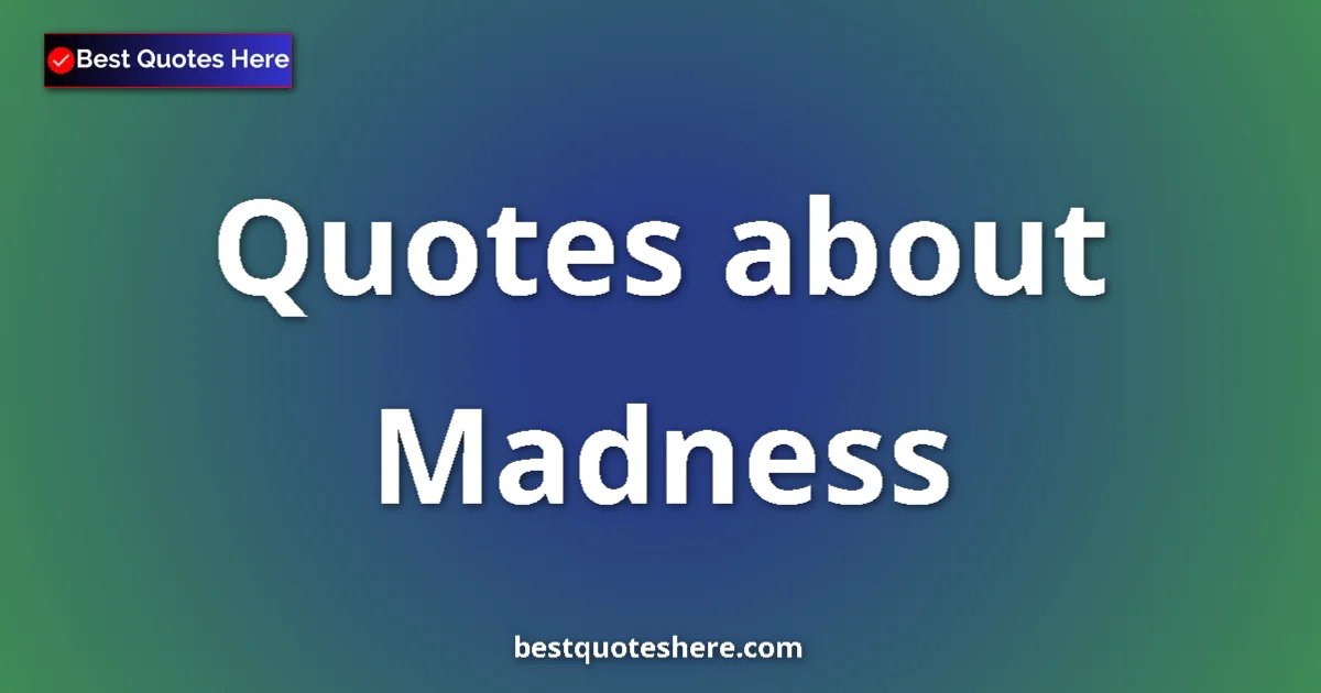 Madness quotes and sayings collection