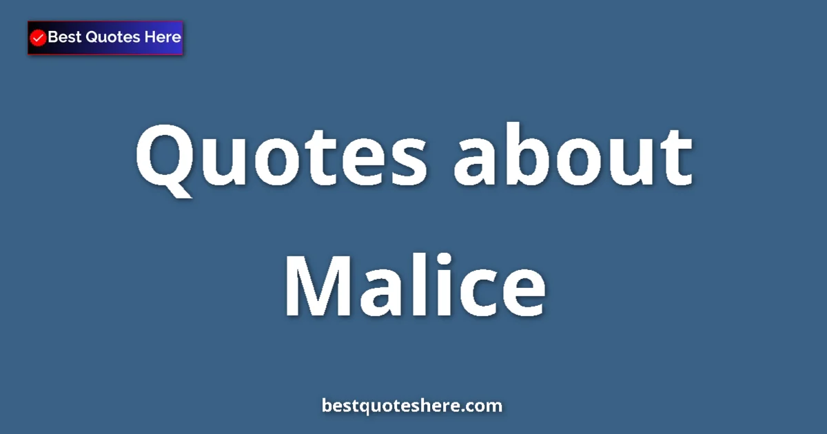 Malice Quotes & Wisdom Malice quotes and sayings collection