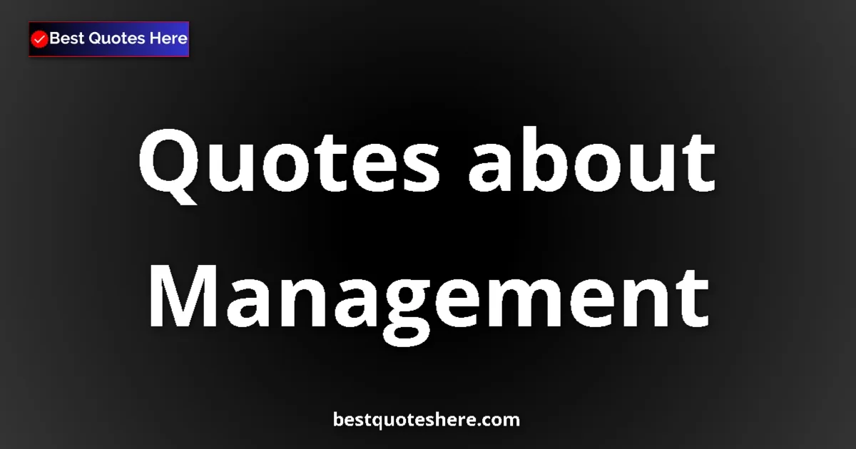 Management Quotes & Wisdom Management quotes and sayings collection