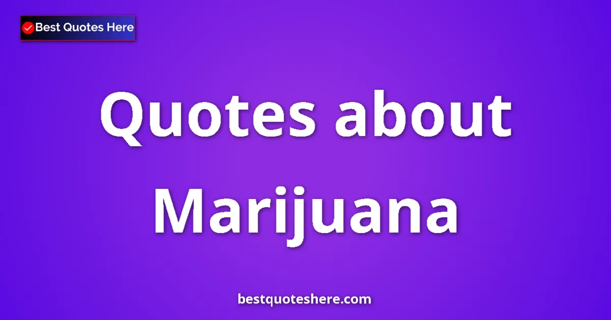 Marijuana quotes and sayings collection