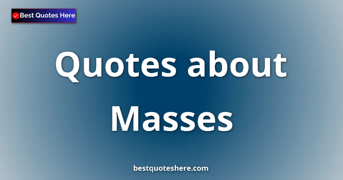 Masses quotes and sayings collection