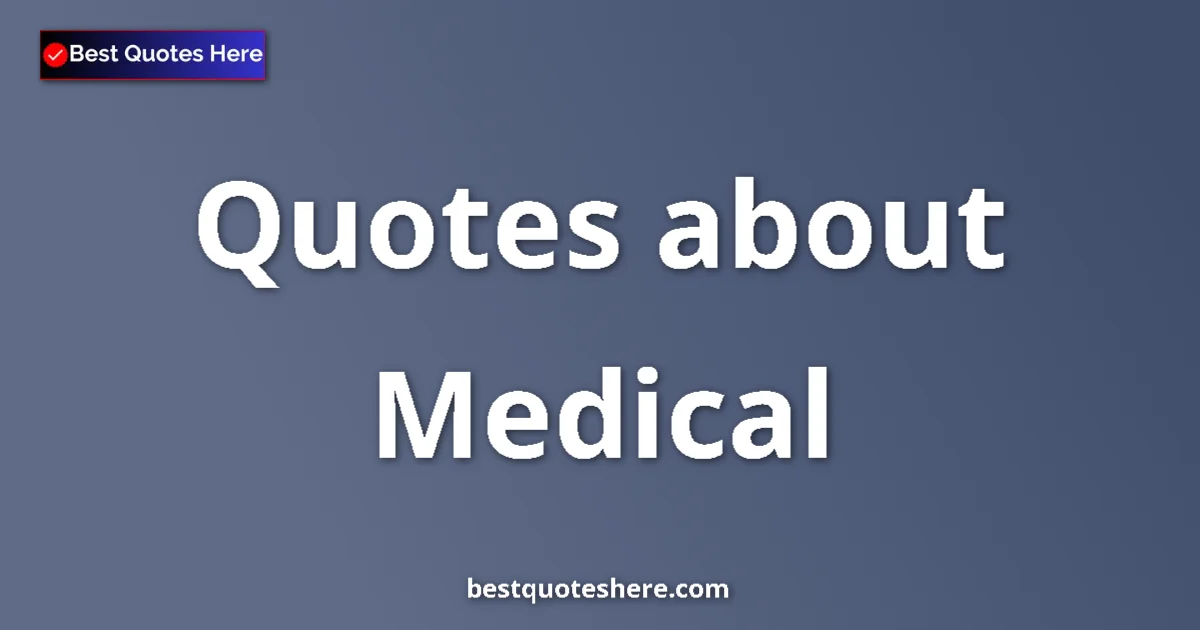 Medical Quotes & Wisdom Medical quotes and sayings collection