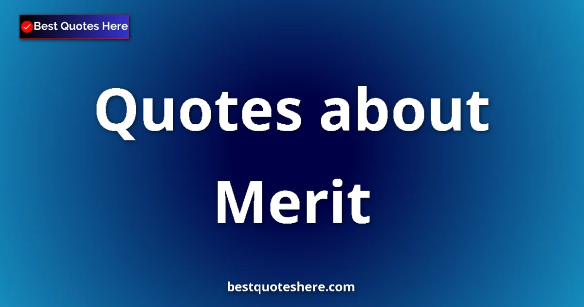 Merit Quotes & Wisdom Merit quotes and sayings collection