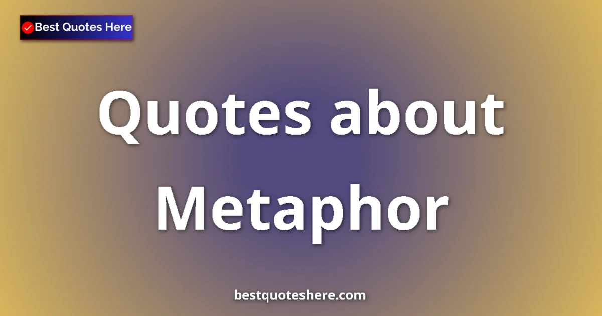 Metaphor quotes and sayings collection