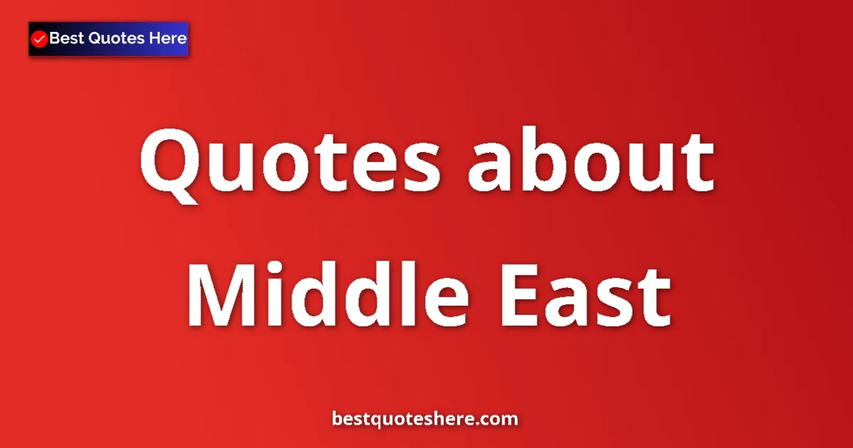 Middle East Quotes & Wisdom Middle East quotes and sayings collection
