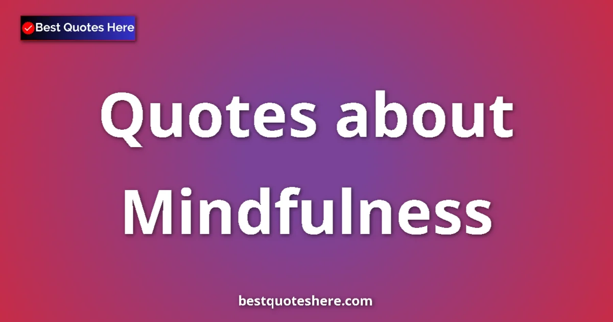 Mindfulness quotes and sayings collection