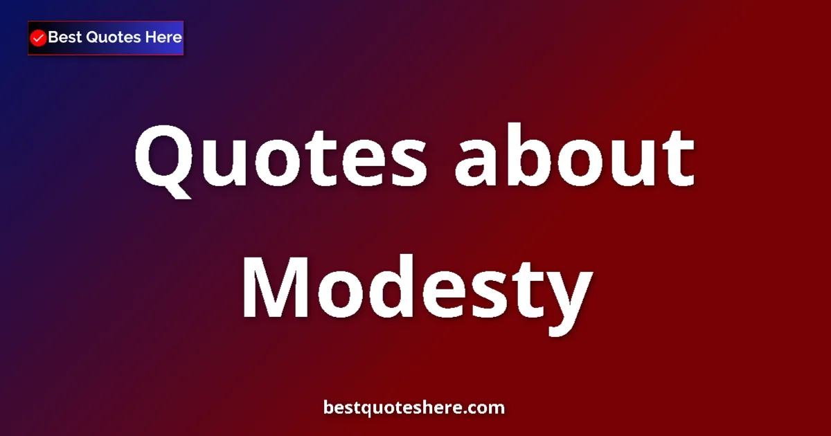 Modesty Quotes & Wisdom Modesty quotes and sayings collection