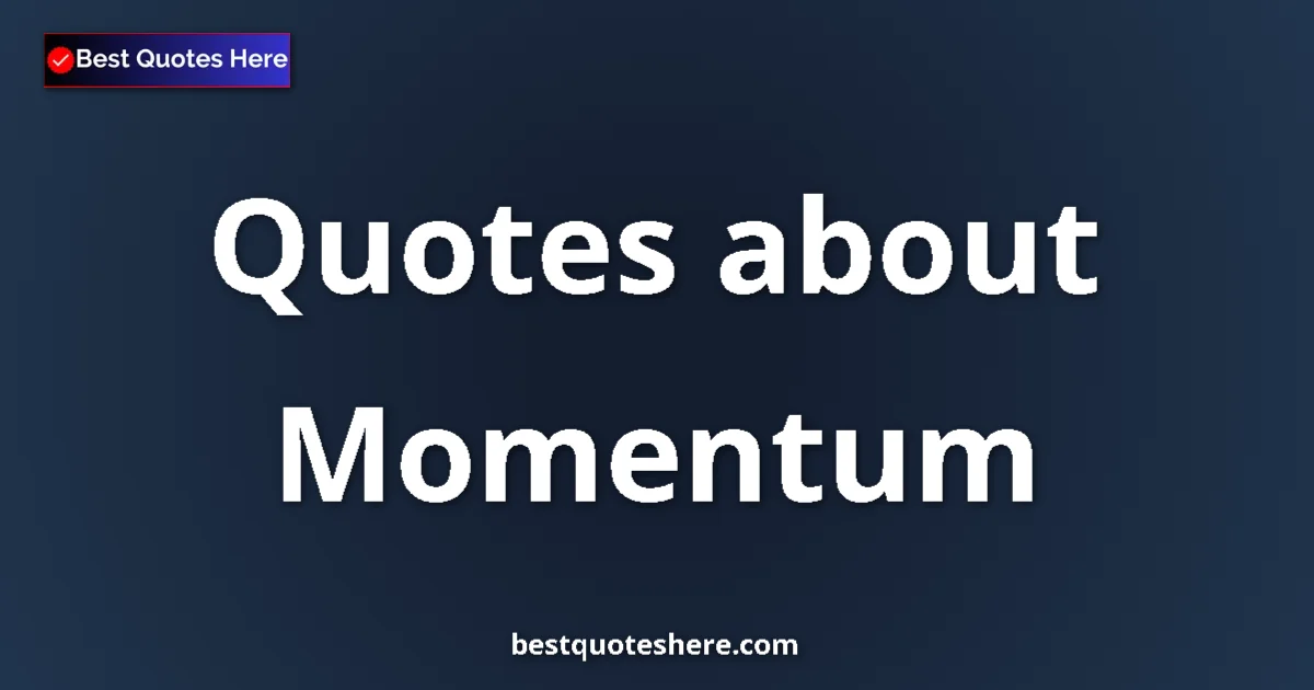 Momentum quotes and sayings collection