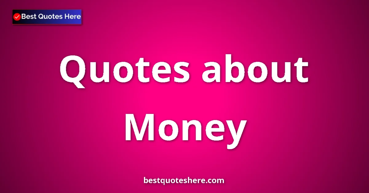 Money Quotes & Wisdom Money quotes and sayings collection