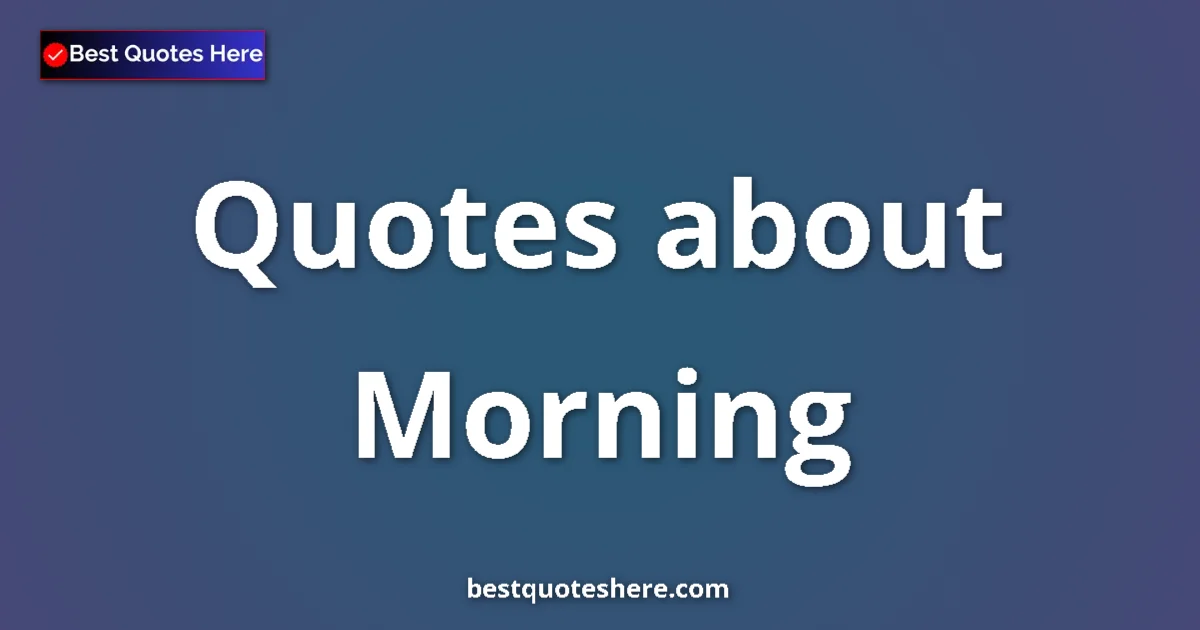 Morning Quotes & Wisdom Morning quotes and sayings collection