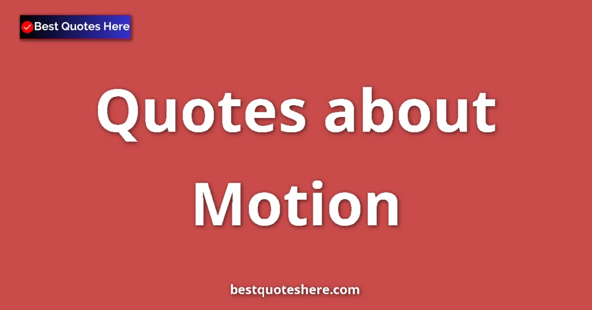 Motion Quotes & Wisdom Motion quotes and sayings collection