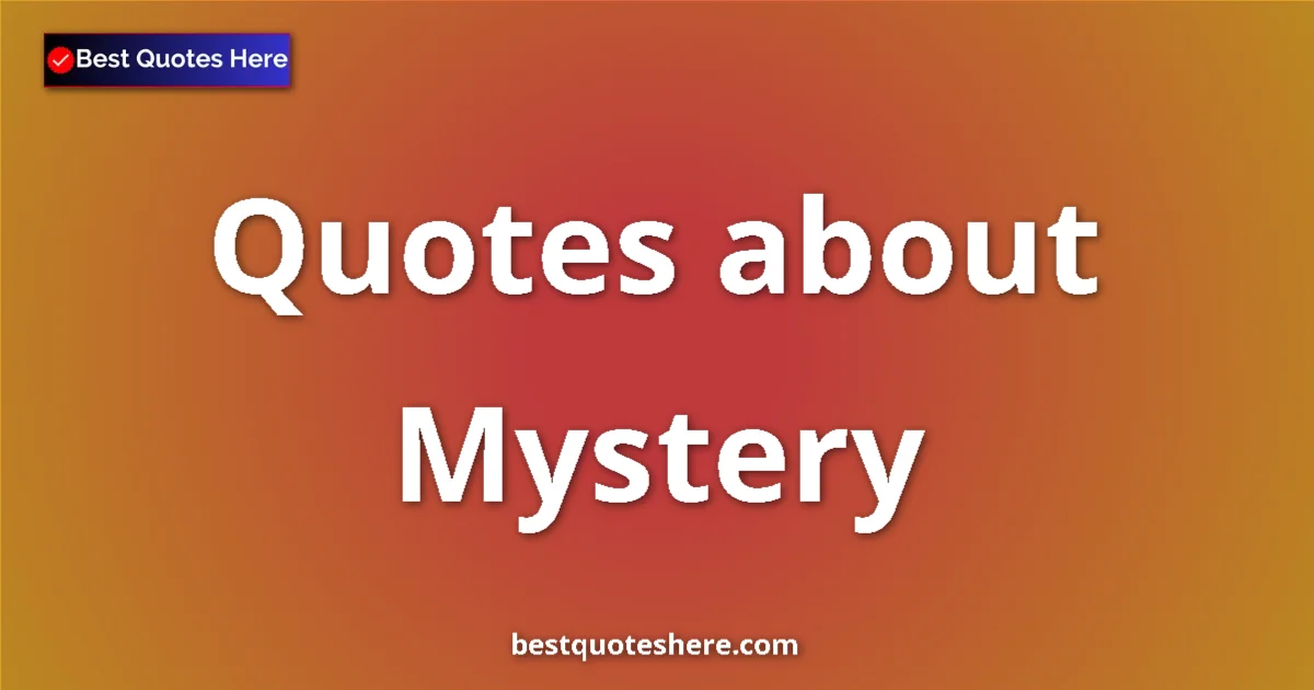 Mystery Quotes & Wisdom Mystery quotes and sayings collection