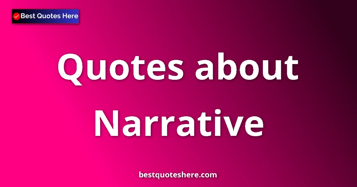 Narrative Quotes & Wisdom Narrative quotes and sayings collection