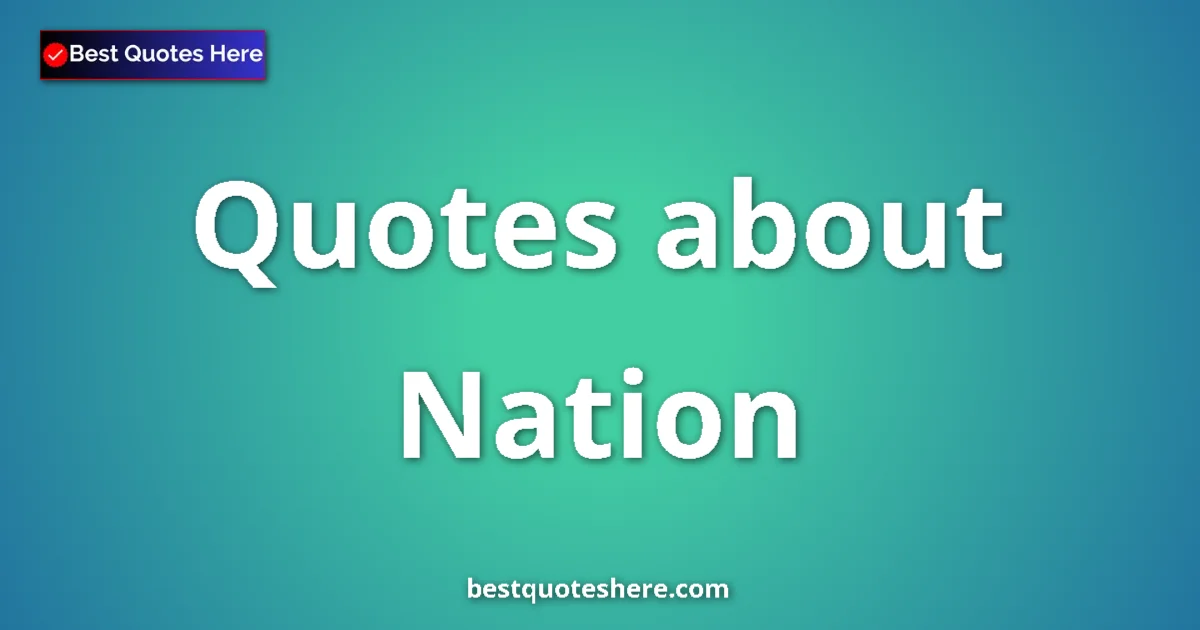 Nation Quotes & Wisdom Nation quotes and sayings collection