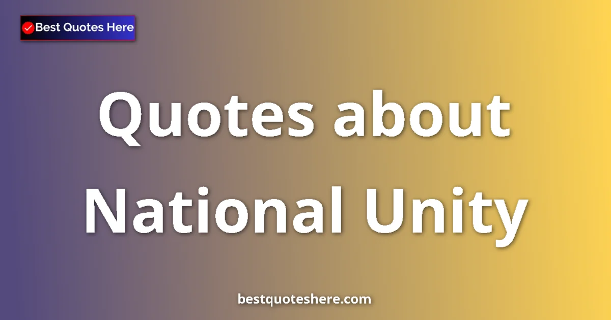 National Unity quotes and sayings collection