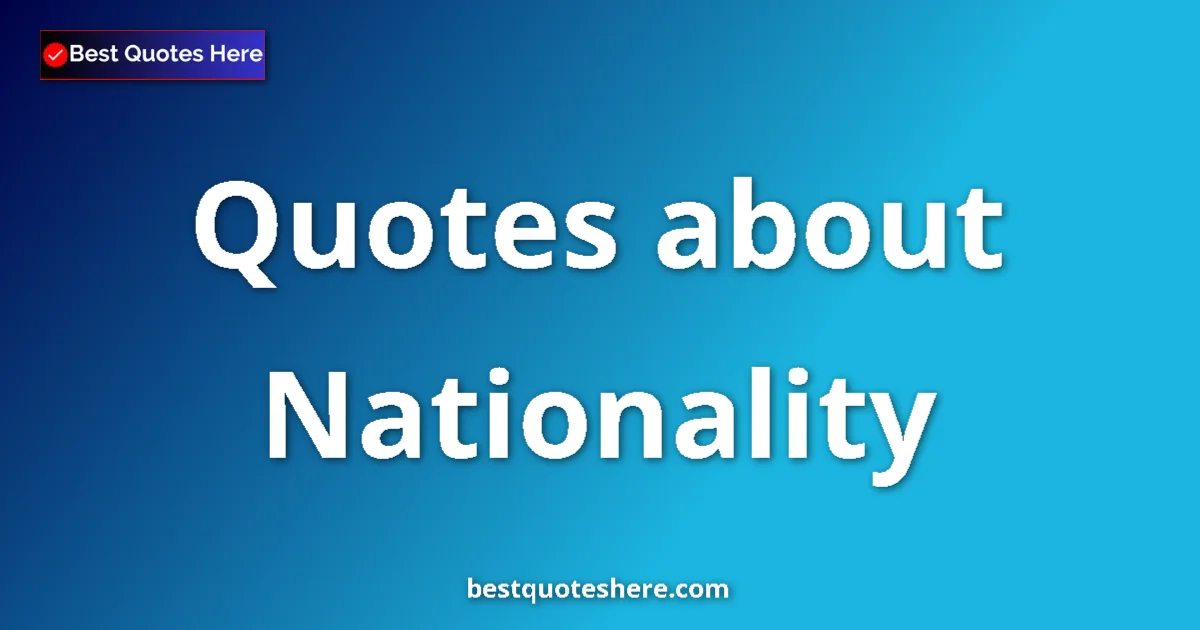 Nationality Quotes & Wisdom Nationality quotes and sayings collection