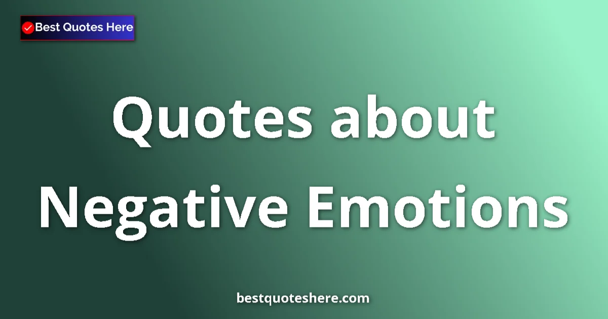 Negative Emotions quotes and sayings collection