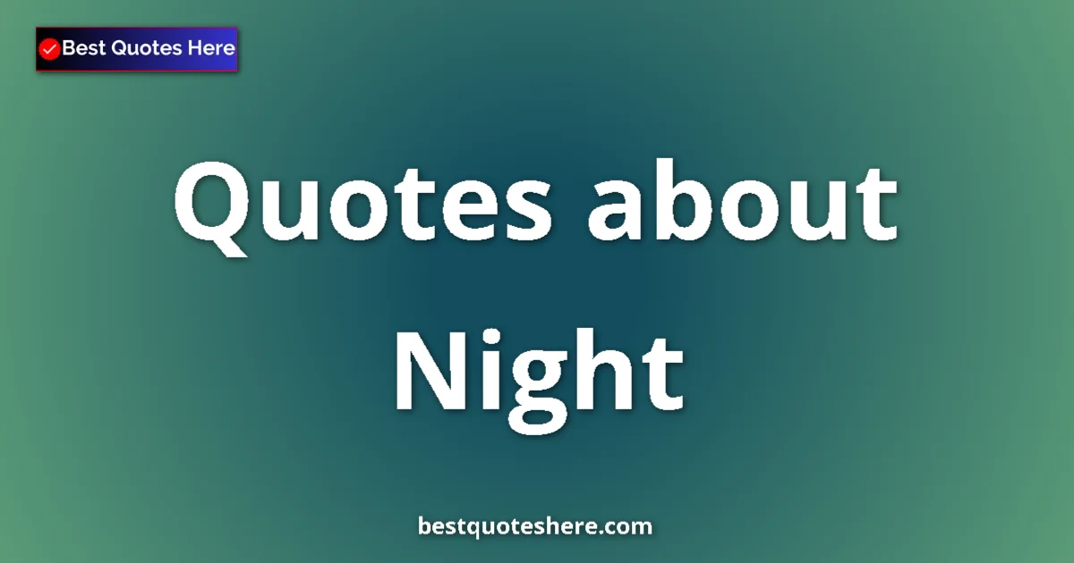 Night Quotes & Wisdom Night quotes and sayings collection