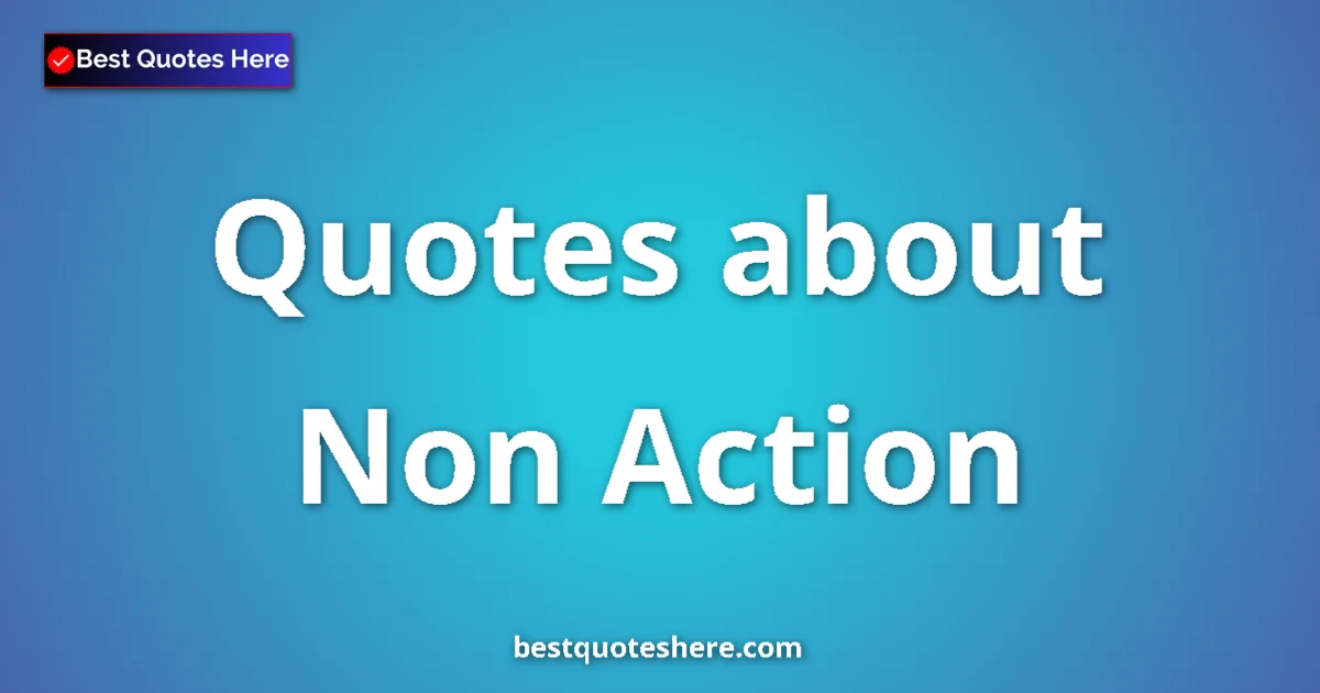 Non Action quotes and sayings collection