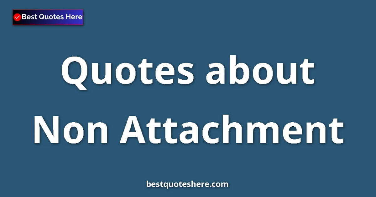 Non Attachment quotes and sayings collection